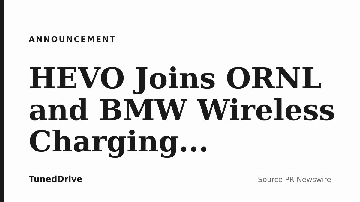 Story card naming HEVO Joins ORNL and BMW Wireless Charging Evaluation